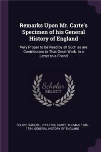 Remarks Upon Mr. Carte's Specimen of his General History of England