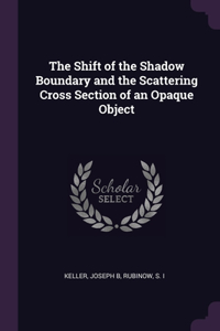 Shift of the Shadow Boundary and the Scattering Cross Section of an Opaque Object