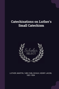 Catechisations on Luther's Small Catechism