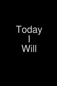 Today I Will