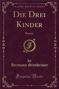 Die Drei Kinder: Roman (Classic Reprint)