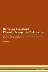 Reversing Superficial Phaeohyphomycosis: Deficiencies The Raw Vegan Plant-Based Detoxification & Regeneration Workbook for Healing Patients. Volume 4