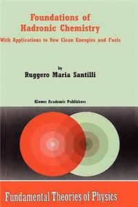 Foundations of Hadronic Chemistry: With Applications to New Clean Energies and Fuels