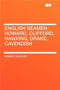 English Seamen: Howard, Clifford, Hawkins, Drake, Cavendish