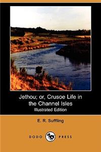Jethou; Or, Crusoe Life in the Channel Isles (Illustrated Edition) (Dodo Press)