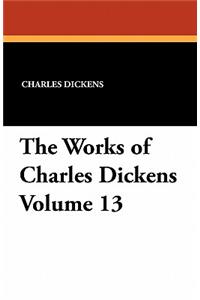 The Works of Charles Dickens Volume 13