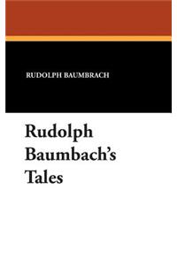Rudolph Baumbach's Tales