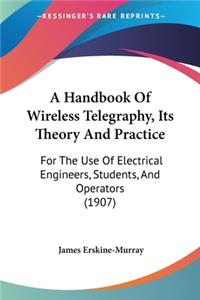 Handbook Of Wireless Telegraphy, Its Theory And Practice