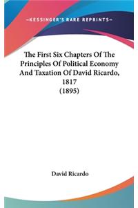 The First Six Chapters Of The Principles Of Political Economy And Taxation Of David Ricardo, 1817 (1895)