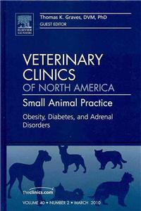 Obesity, Diabetes, and Adrenal Disorders, an Issue of Veterinary Clinics: Small Animal Practice
