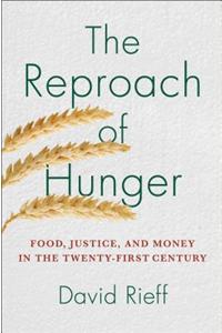 The Reproach of Hunger: Food, Justice, and Money in the Twenty-First Century: Food, Justice, and Money in the Twenty-First Century