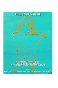 Forces of Nature: Natural(-Izing) Gender and Gender(-Ing) Nature in the Discourses of Western Culture