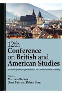 12th Conference on British and American Studies: Multidisciplinary Approaches to the Construction of Meaning