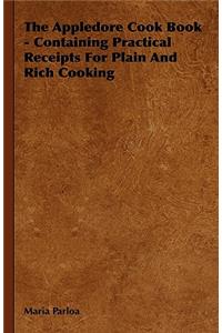 Appledore Cook Book - Containing Practical Receipts for Plain and Rich Cooking: Containing Practical Receipts for Plain and Rich Cooking