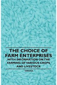 The Choice of Farm Enterprises - With Information on the Farming of Various Crops and Livestock