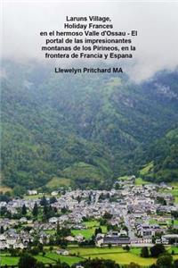Laruns Village, Holiday Frances en el Hermoso Valle d'Ossau - El portal de las impresionantes montanas de los Pirineos, en la frontera de Francia y Espana