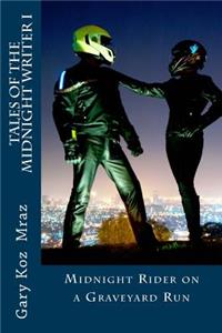 Midnight Rider on a Graveyard Run: Tales of the Midnight Writer