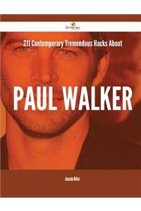 211 Contemporary Tremendous Hacks About Paul Walker