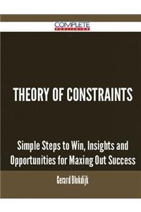 Theory Of Constraints - Simple Steps to Win, Insights and Opportunities for Maxing Out Success