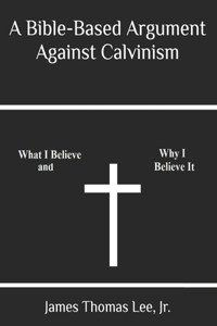 A Bible-Based Argument Against Calvinism