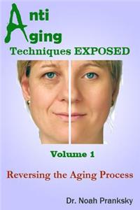 Anti Aging Techniques EXPOSED Vol 1