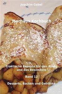 Joachims Kochbuch Band 12 Desserts, Backen und Getränke