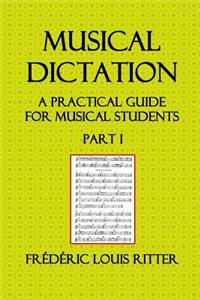 Musical Dictation; A Practical Guide for Musical Students, Part I