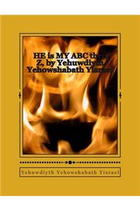 He Is My ABC Thru Z, by Yehuwdiyth Yehowshabath Yisrael
