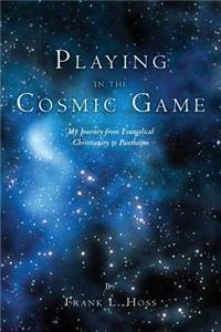 Playing in the Cosmic Game