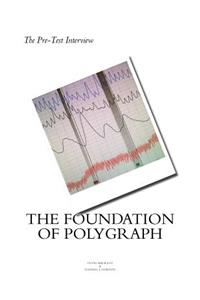 The Pre Test Interview The Foundation of Polygraph