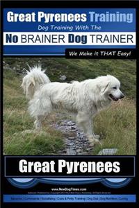 Great Pyrenees Training - Dog Training with the No BRAINER Dog TRAINER We Make it THAT Easy!