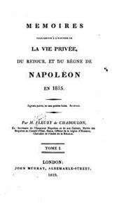 Mémoires pour servir à l'histoire de la vie privée, du retour et du règne de Napoléon en 1815 - Tome I