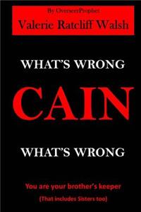 What's Wrong CAIN, What's Wrong