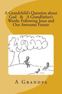 A Grandchild's Question about God & A Grandfather's Words