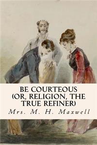 Be Courteous (or, Religion, the True Refiner)