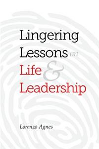 Lingering Lessons on Life & Leadership
