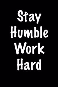 Stay Humble Work Hard: Blank Lined Journal