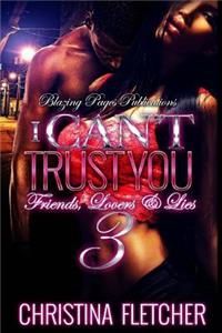 I Can't Trust You 3: Friends, Lovers, & Lies