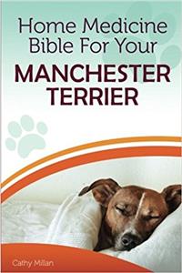 Home Medicine Bible for Your Manchester Terrier