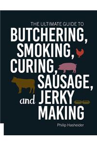 Ultimate Guide to Butchering, Smoking, Curing, Sausage, and Jerky Making