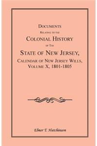 Documents Relating to the Colonial History of the State of New Jersey, Calendar of New Jersey Wills, Volume X, 1801-1805