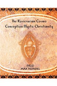 Rosicrucian Cosmo-Conception Mystic Christianity (1922)