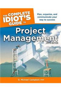 The Complete Idiot's Guide to Project Management