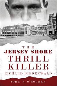 Jersey Shore Thrill Killer: Richard Biegenwald