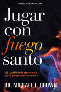 Jugar Con Fuego Santo/ Playing with Holy Fire