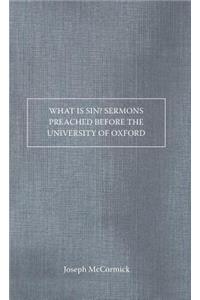 What Is Sin? Sermons Preached Before the University of Oxford