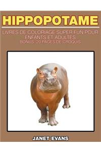 Hippopotame: Livres De Coloriage Super Fun Pour Enfants Et Adultes (Bonus: 20 Pages de Croquis)