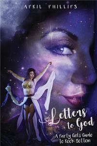 Letters to God: A Party Girl's Guide to Rock Bottom