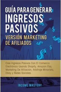 Guía Para Generar Ingresos Pasivos Versión Marketing de Afiliados