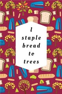 I Staple Bread To Trees